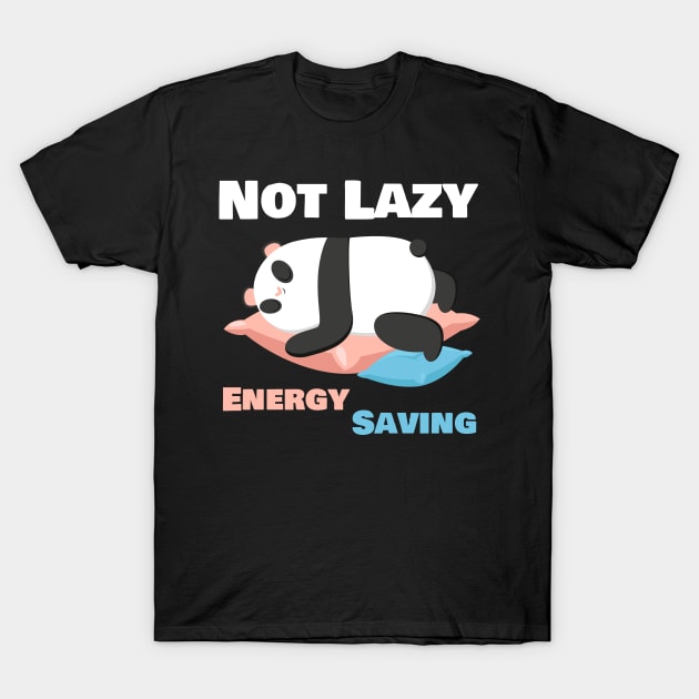 Not Lazy Energy Saving Funny Panda Lover T-Shirt by Sonyi